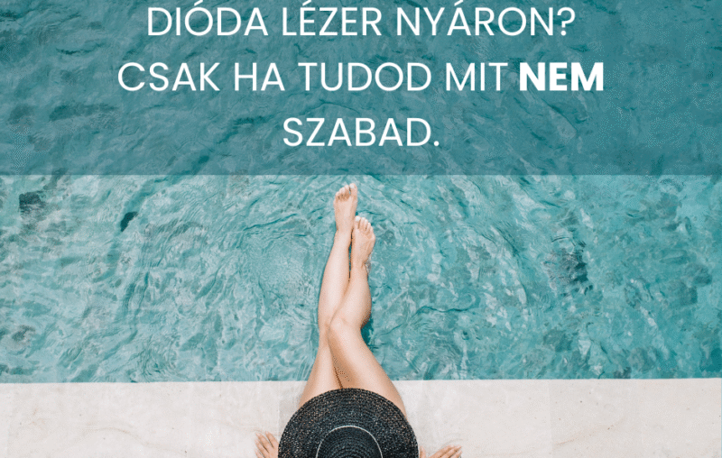 Dióda lézeres szőrtelenítés nyáron? Csak ha tudod mit NEM szabad! 87 dioda lezer nyaron